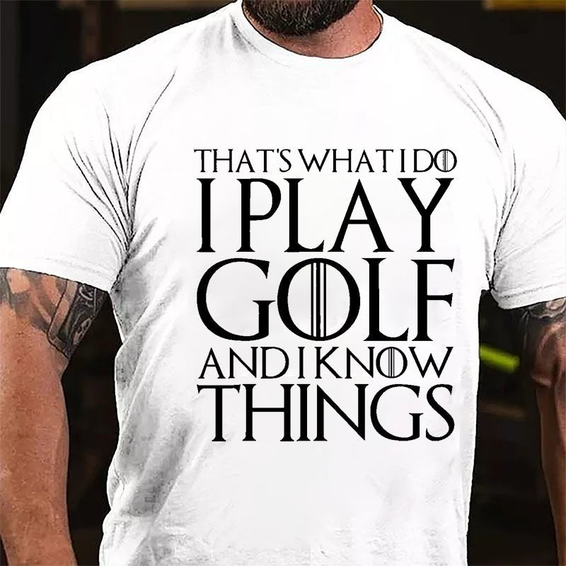 That's What I Do I Play Golf And I Know Things Cotton T-shirt (Free Customization)