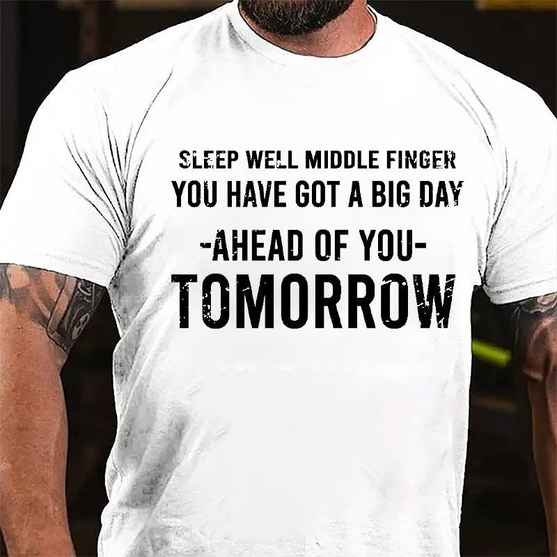 Sleep Well Middle Finger You Have Got A Big Day Ahead Of You Tomorrow Cotton T-shirt