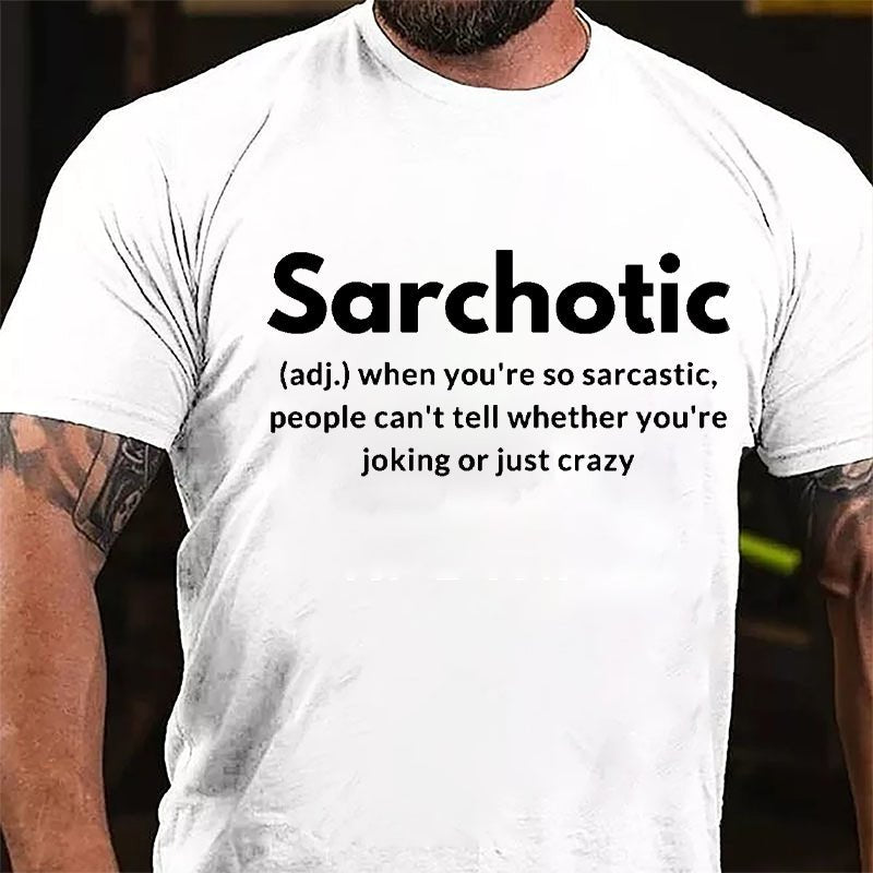 Sarchotic When You're So Sarcastic People Can't Tell Whether You're Joking Or Just Crazy Cotton T-shirt