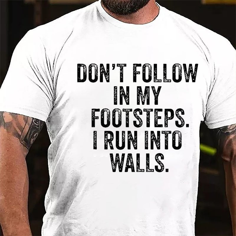 Don't Follow In My Footsteps I Run Into Walls Humorous Cotton T-shirt