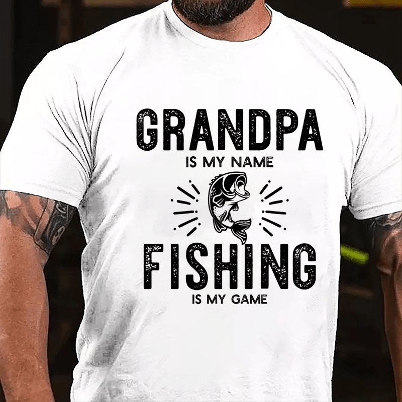 Grandpa Is My Name Fishing Is My Game Cotton T-shirt