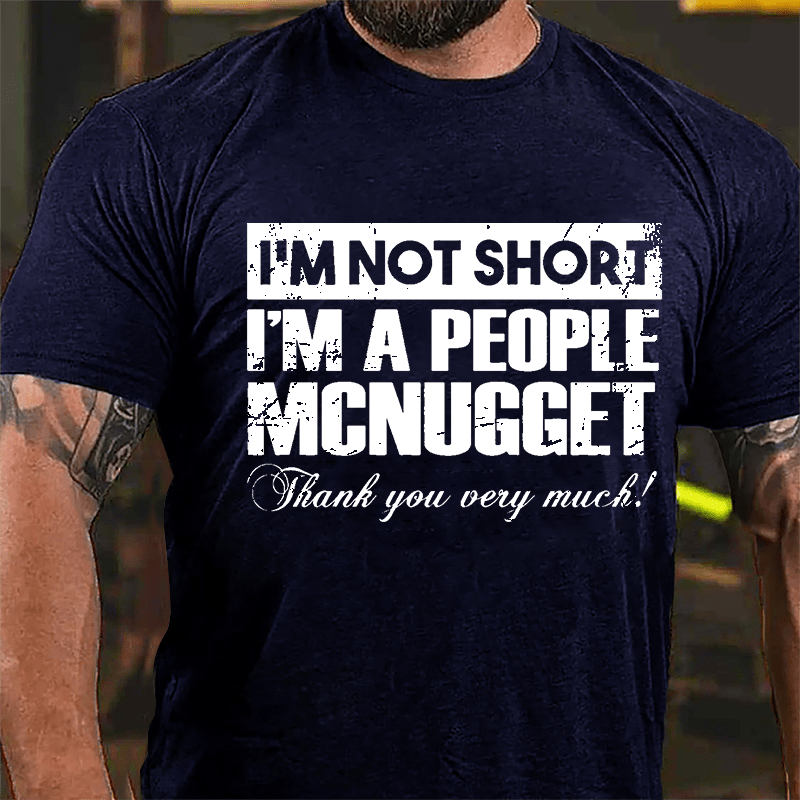 I'm Not Short I'm A People McNugget Thank You Very Much Cotton T-shirt