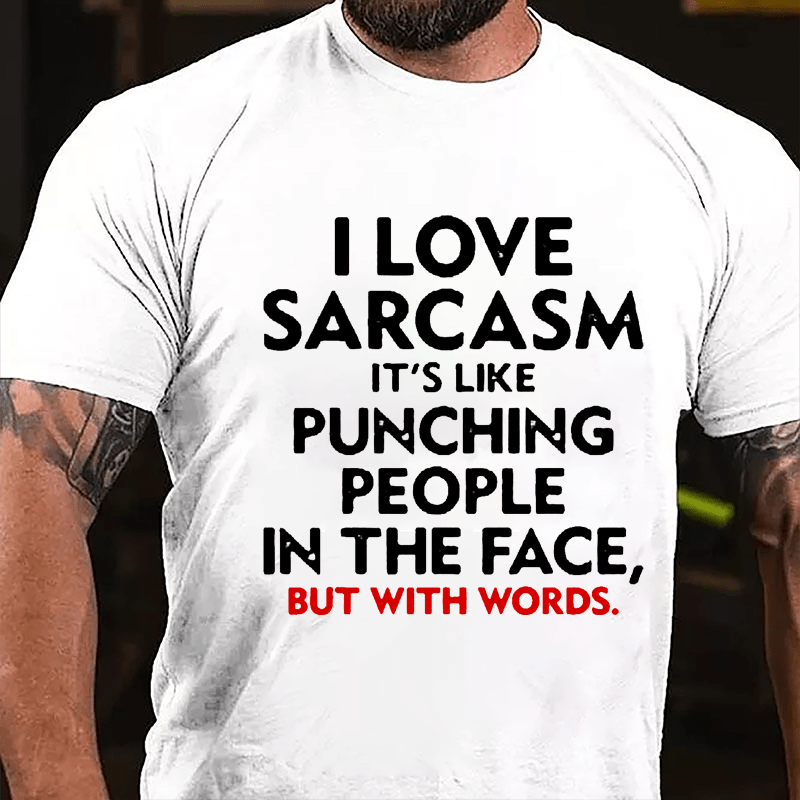 I Love Sarcasm It's Like Punching People In The Face But With Words Men's Cotton T-shirt