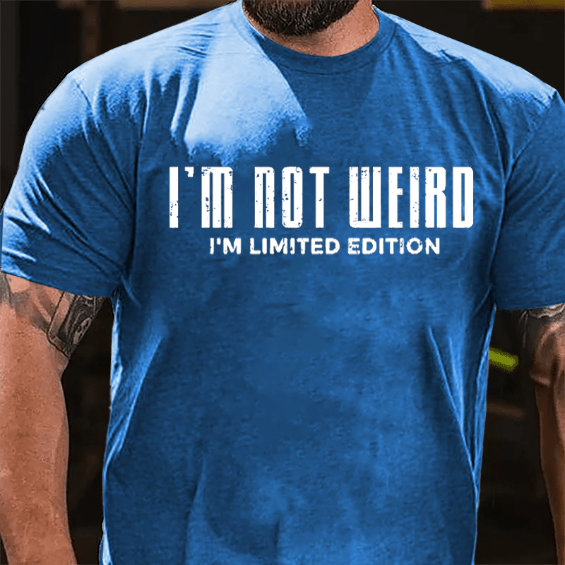 I'm Not Weird I'm Limited Edition Cotton T-shirt