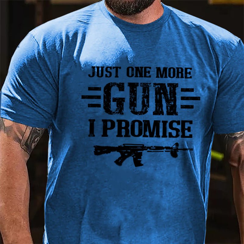 Just One More Gun I Promise Cotton T-shirt