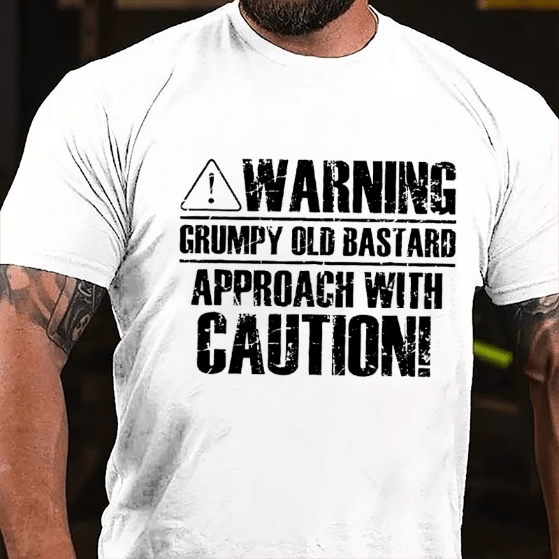 Warning! Grumpy Old Bastard, Approach With Caution Cotton T-shirt