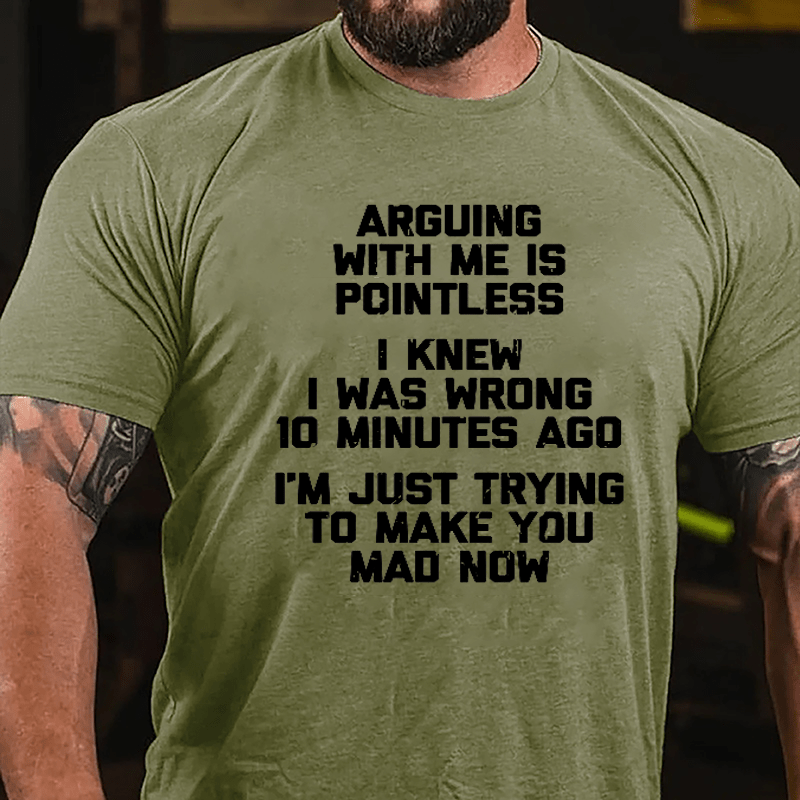 I Knew I Was Wrong 10 Minutes Ago I'm Just Trying To Make You Mad Now Cotton T-shirt