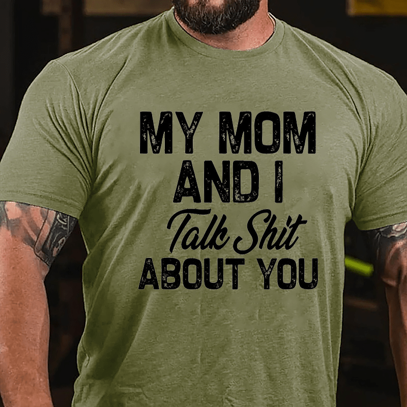 My Mom And I Talk Shit About You Cotton T-shirt