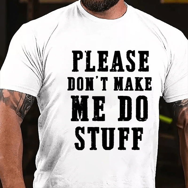 Please Don't Make Me Do Stuff Cotton T-shirt