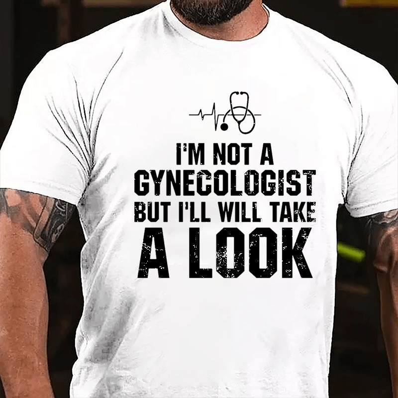 I'm Not A Gynecologist, But I'll Take A Look Men's Cotton T-shirt