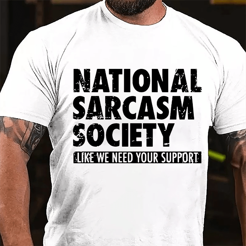 National Sacarsm Society Like We Need Your Support Men's Cotton T-shirt