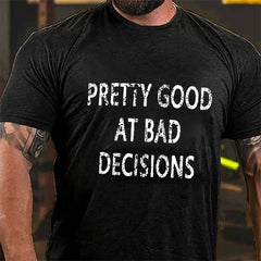 Pretty Good At Bad Decisions Cotton T-shirt