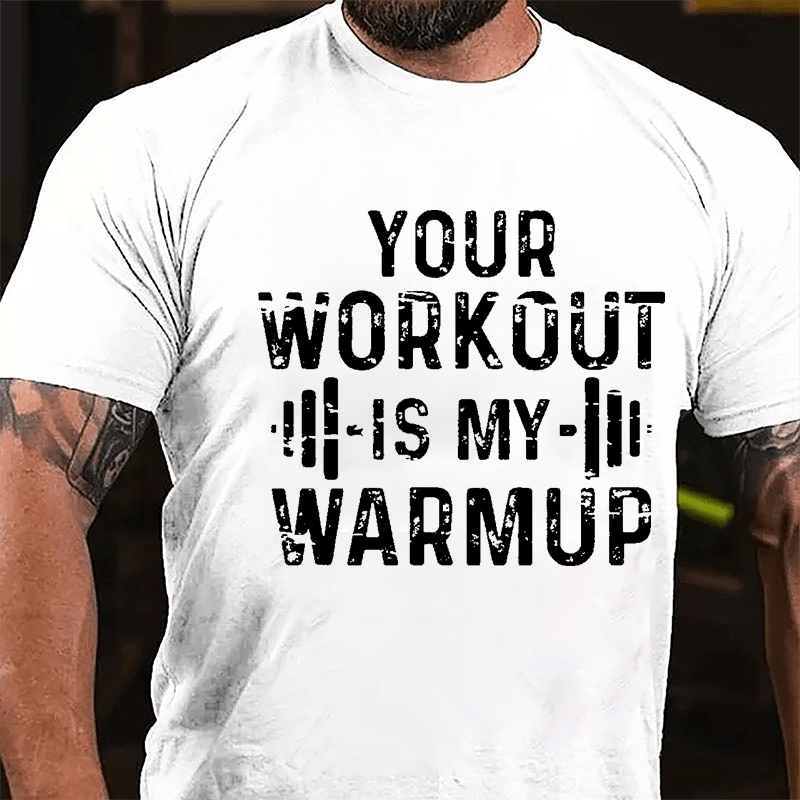 Your Work Out Is My Warmup Cotton T-shirt