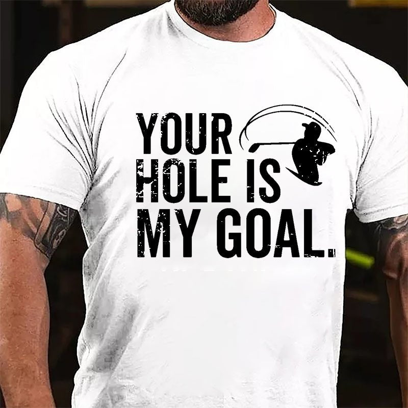 Your Hole Is My Goal Cotton T-shirt