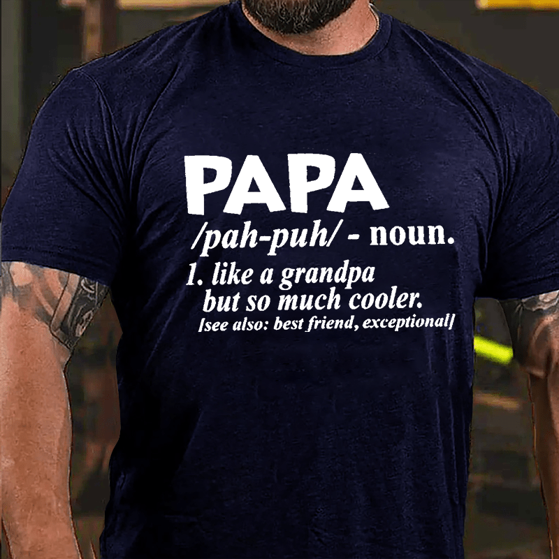 Papa, Like A Grandpa But So Much Cooler See Also: Best Friend Exceptional Cotton T-shirt