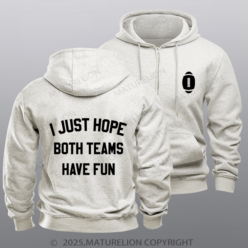 Maturelion Super Bowl Hoodie I Just Hope Both Teams Have Fun Zipper Hoodie