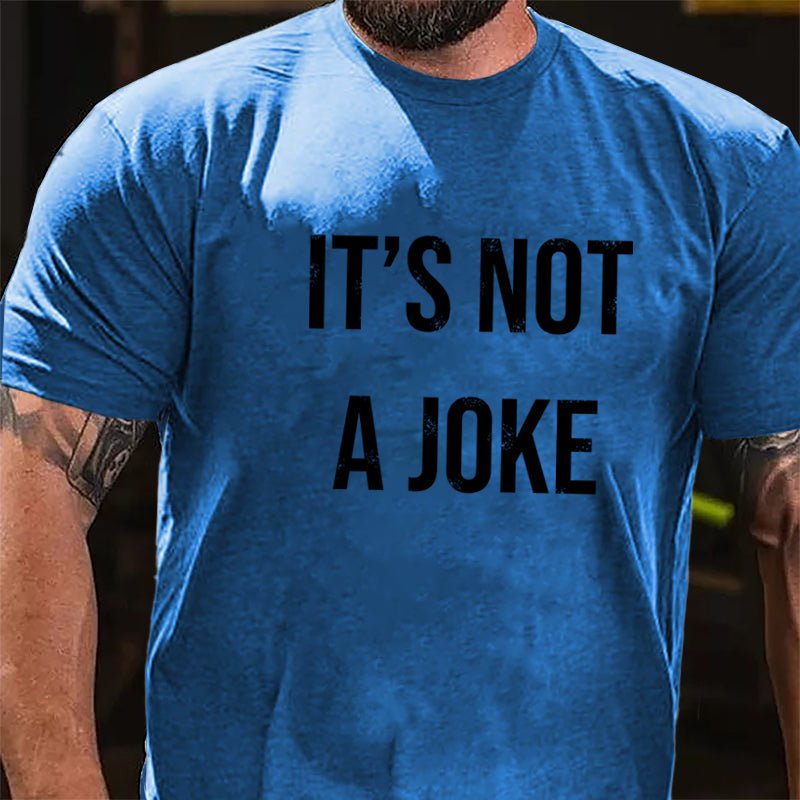 It's Not A Joke Cotton T-shirt