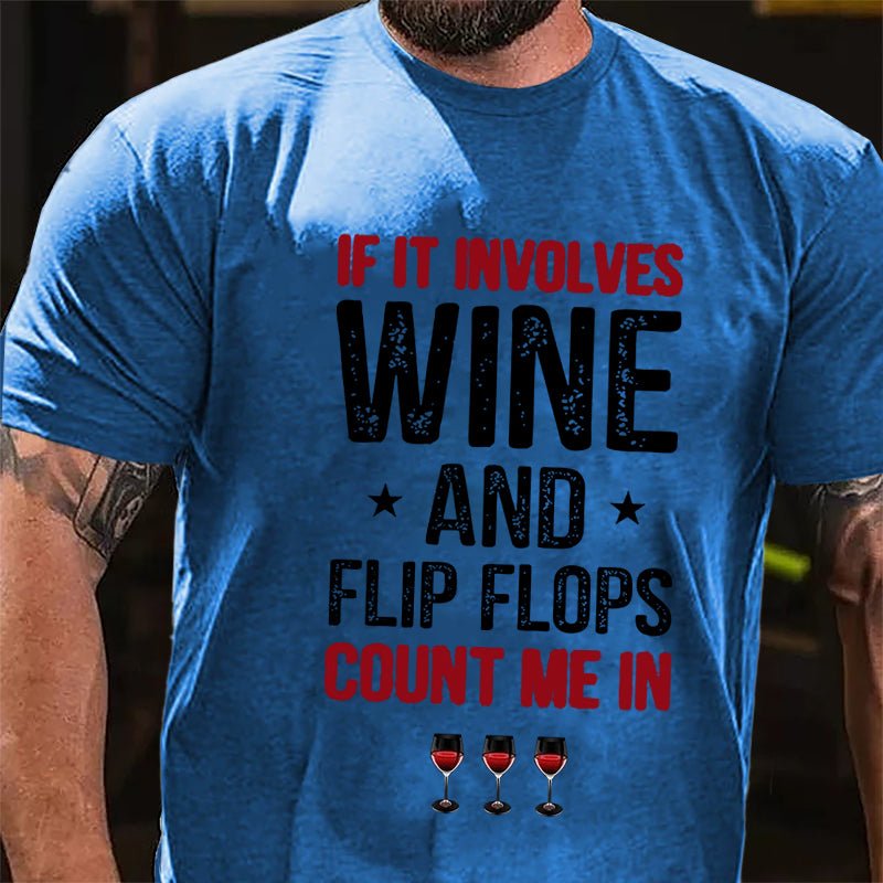 If It Involves Wine And Flip Flops Count Me In Cotton T-shirt