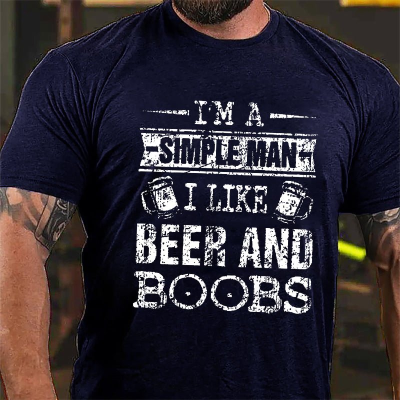 I'm A Simple Man I Like Beer And Boobs Cotton T-shirt