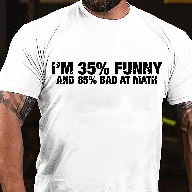 I'm 35% Funny And 85% Bad At Math Cotton T-shirt