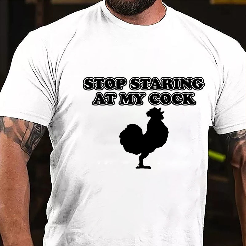 Stop Staring At My Cock Cotton T-shirt