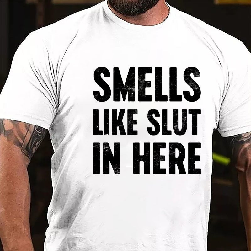 Smells Like Slut In Here Cotton T-shirt