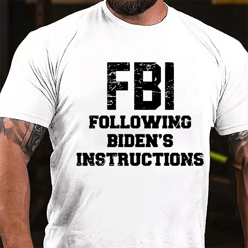 FBI Following Biden's Instructions Cotton T-shirt