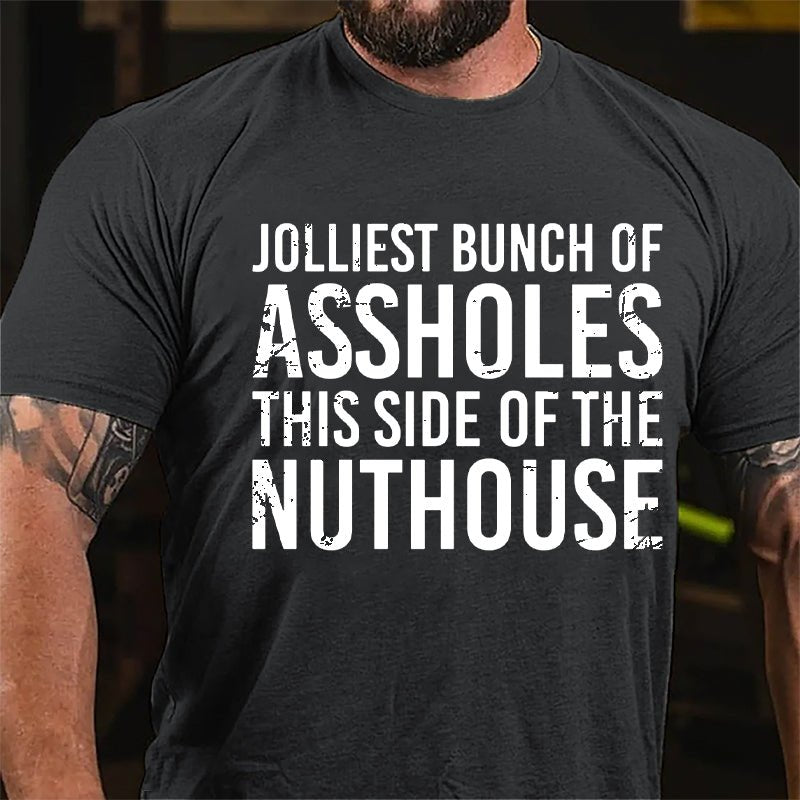 Jolliest Bunch Of Assholes This Side Of The Nuthouse Cotton T-shirt