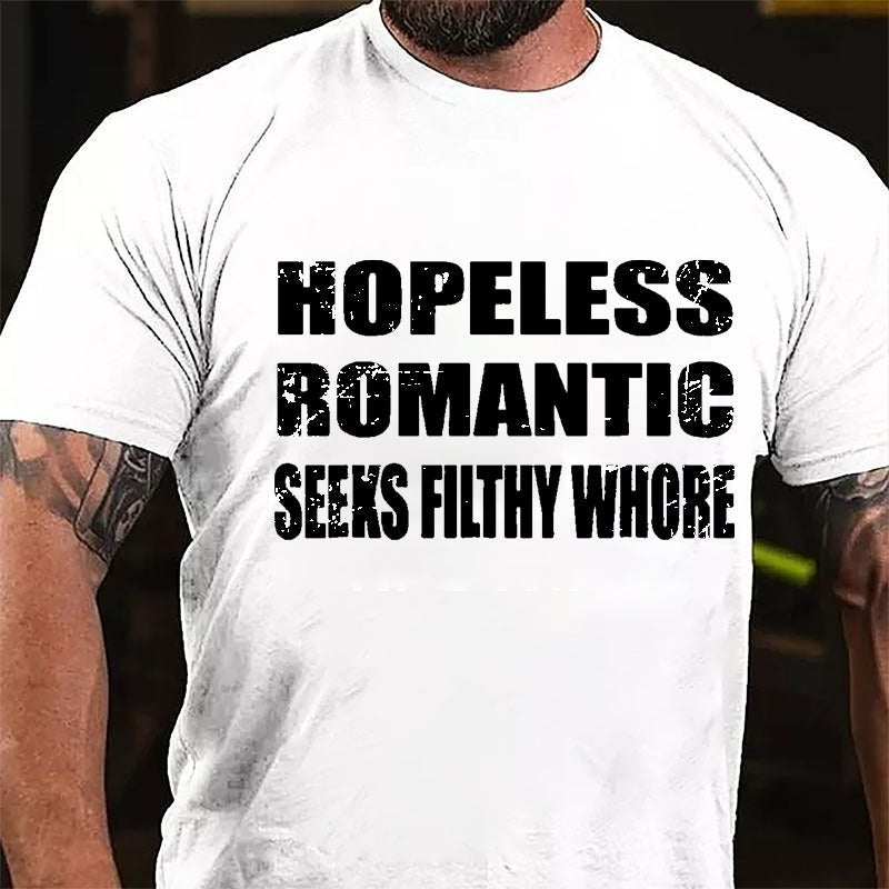 Hopeless Romantic Seeks Filthy Whore Cotton T-shirt