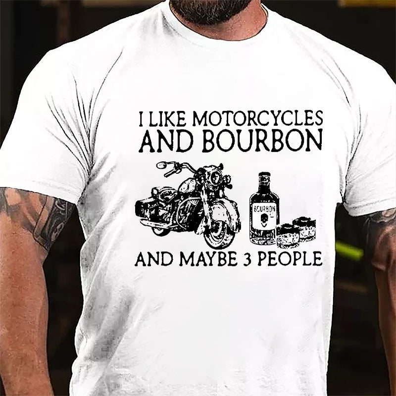 I Like Motorcycles And Bourbon And Maybe 3 People Cotton T-shirt