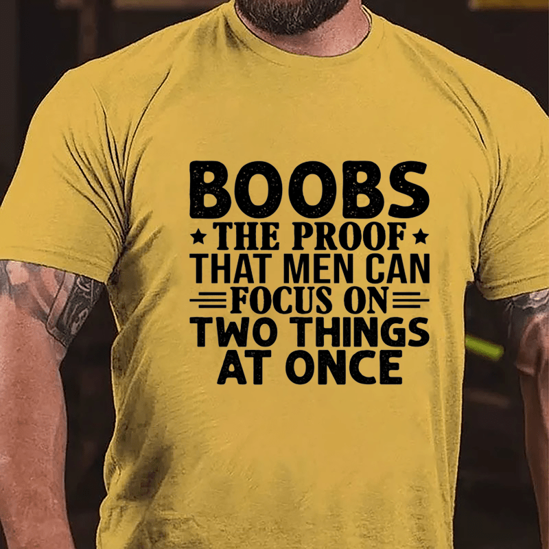 Boobs The Proof That Men Can Focus On Two Things At Once Men's Cotton T-shirt