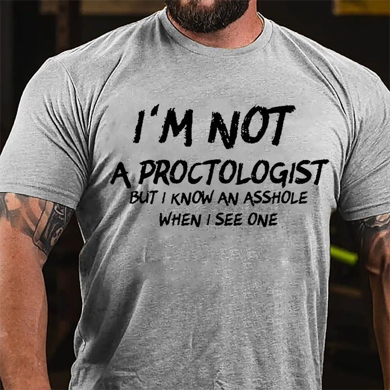 I'm Not A Proctologist But I Know An Asshole When I See One Cotton T-shirt