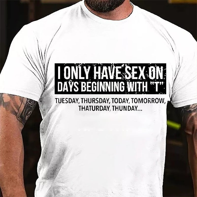 I Only Have Sex On Days Beginning With "T" Funny Cotton T-shirt