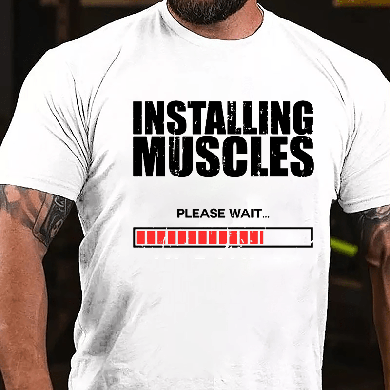 Installing Muscles Please Wait Cotton T-shirt