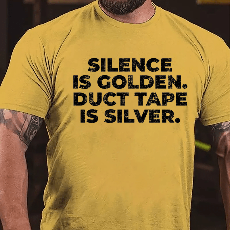 Silence Is Golden Duct Tape Is Silver Cotton T-shirt