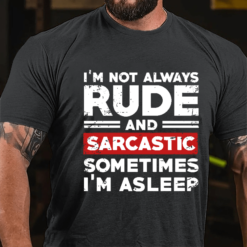 I'm Not Always Rude And Sarcastic Sometimes I'm Asleep Cotton T-shirt