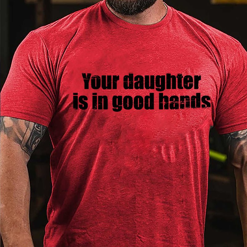 Your Daughter Is In Good Hands Cotton T-shirt