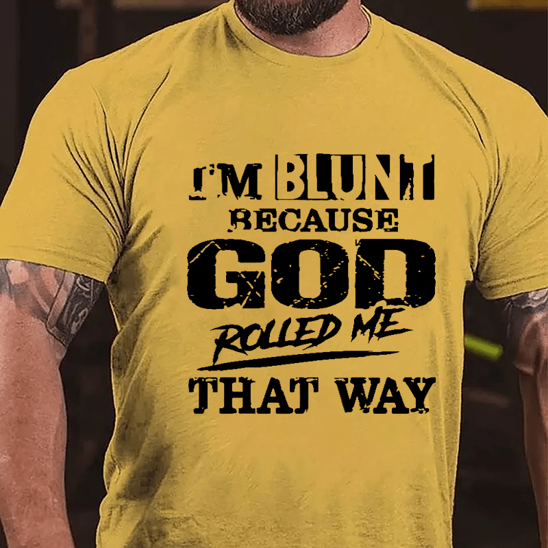 I'm Blunt Because God Rolled Me That Way Cotton T-shirt