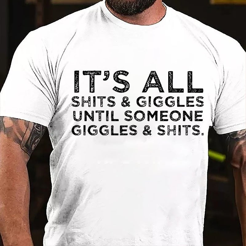 It's All Thits & Giggles Until Someone Giggles & Shits Cotton T-shirt