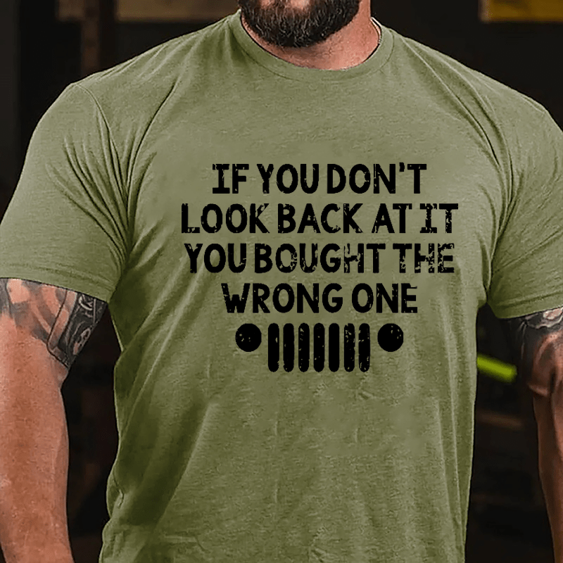 If You Don't Look Back At It You Bought The Wrong One Cotton T-shirt