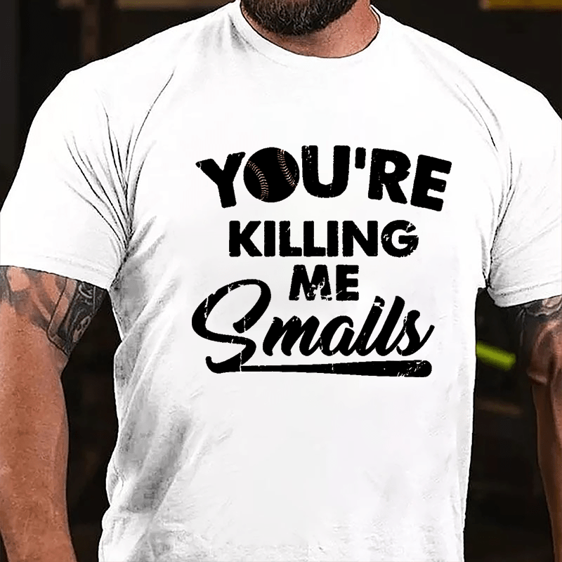 You're Killing Me Smalls Men's Cotton T-shirt