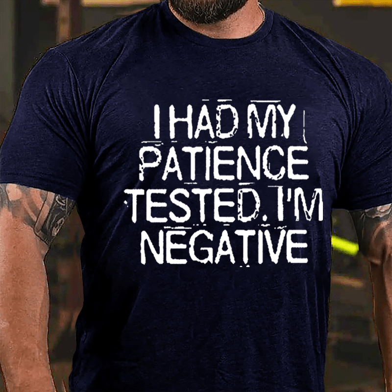 I Had My Patience Tested I'm Negative Men's Funny Cotton T-shirt