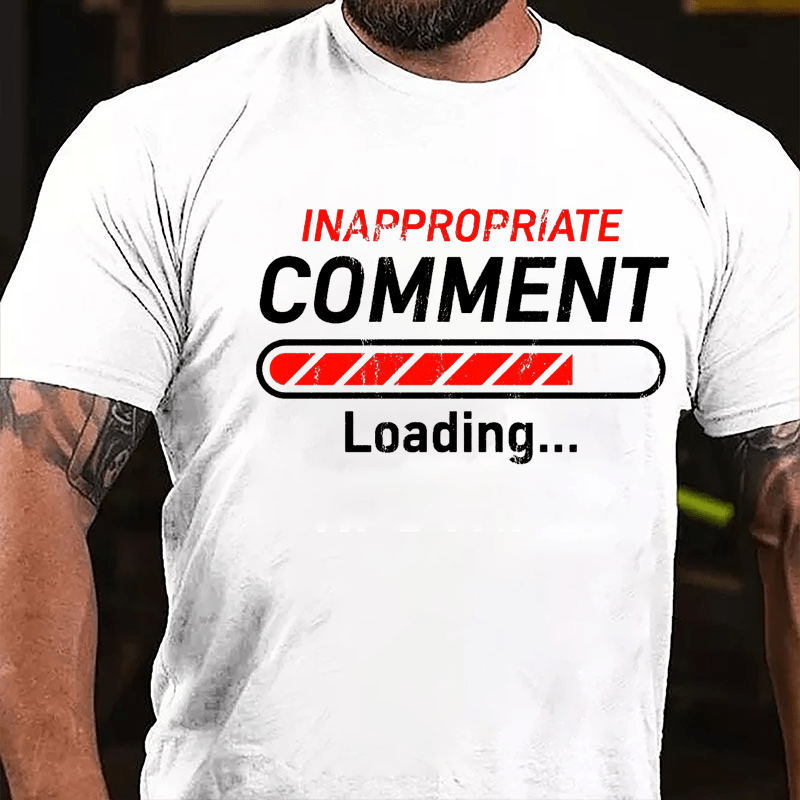 Inappropriate Comment Loading Cotton T-shirt