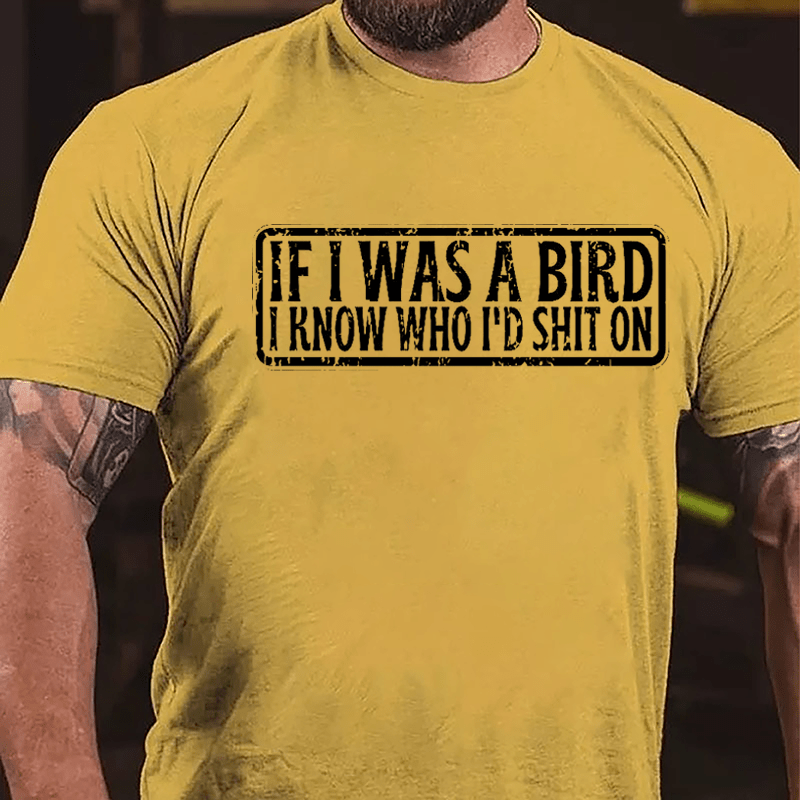 If I Was A Bird I Know Who I'd Shit On Funny Cotton T-shirt