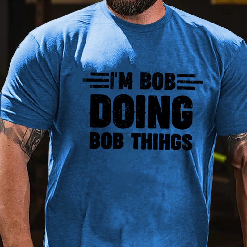 I'm Bob Doing Bob Things Cotton T-shirt