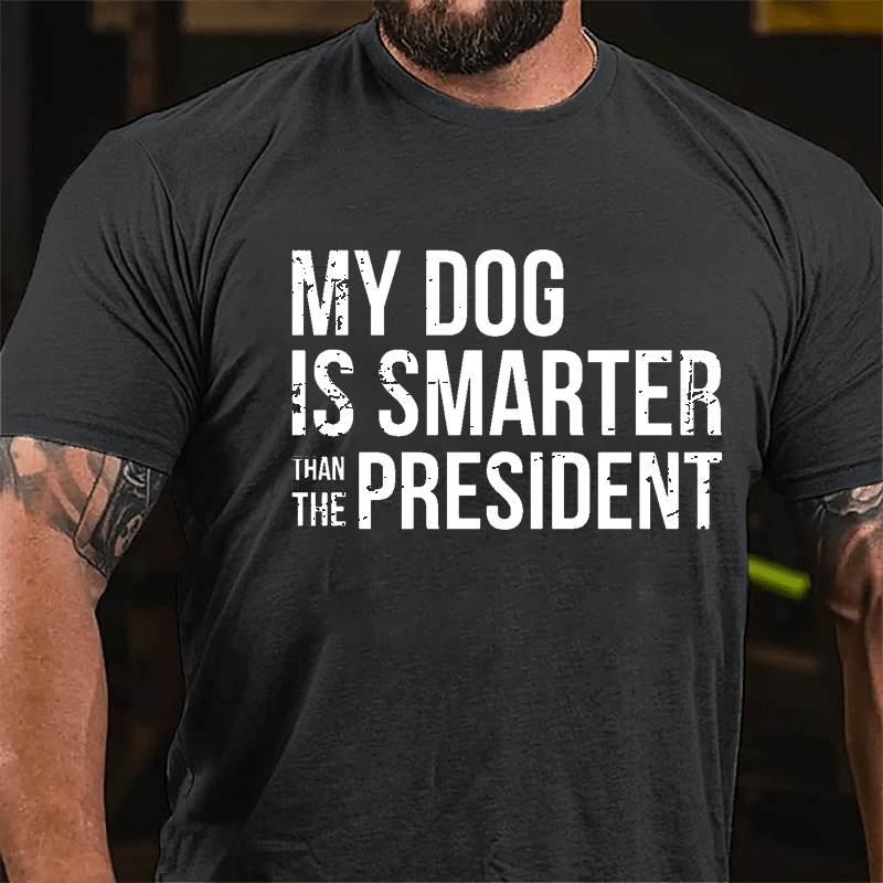 Maturelion My Dog Is Smarter Than The President Mens Cotton T-shirt