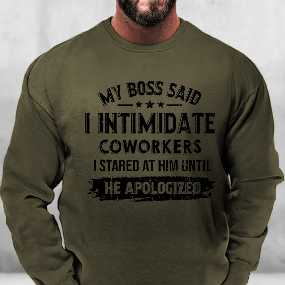 My Boss Said I Intimidate Coworkers I Stared At Him Until He Apologized Funny Sweatshirt