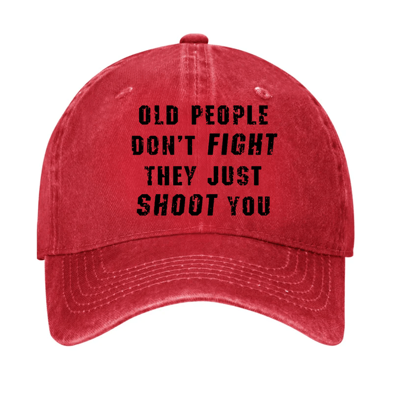 Old People Don't Fight They Just Shoot You Cap