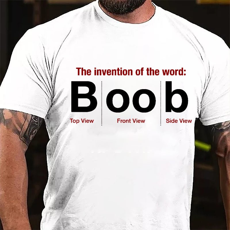 The Invention Of The Word Boob Top View Front View Side View Funny Cotton T-shirt