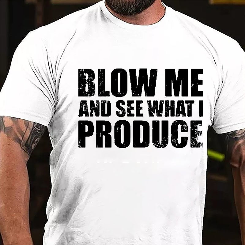 Blow Me And See What I Produce Cotton T-shirt